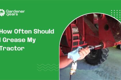 How Often Should I Grease My Tractor