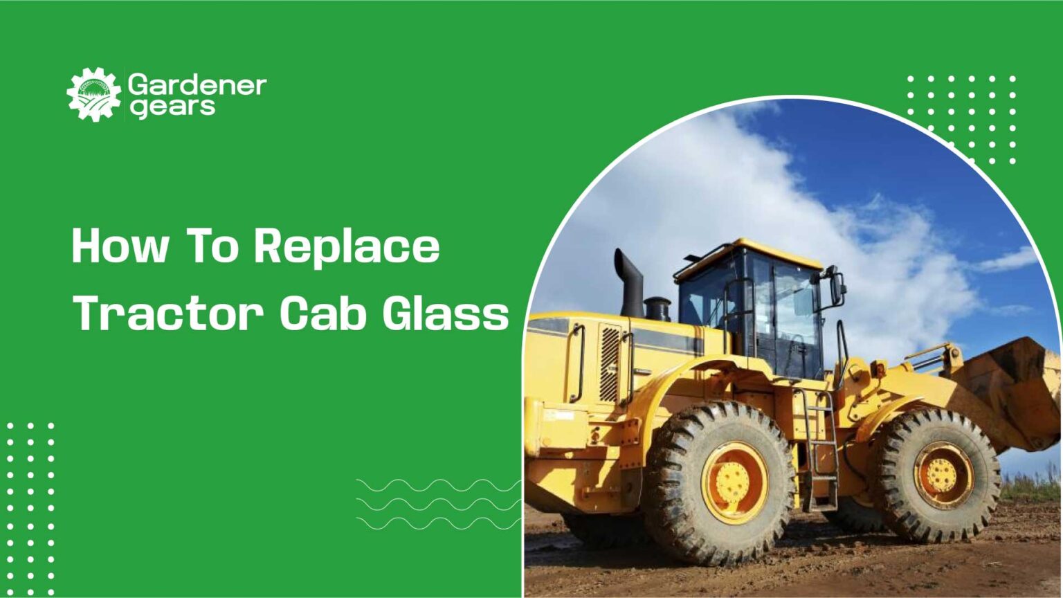 How to Replace Tractor Cab Glass