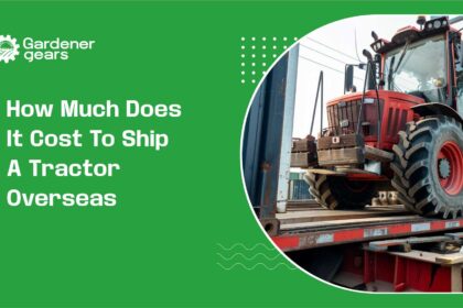 How Much Does It Cost to Ship a Tractor Overseas