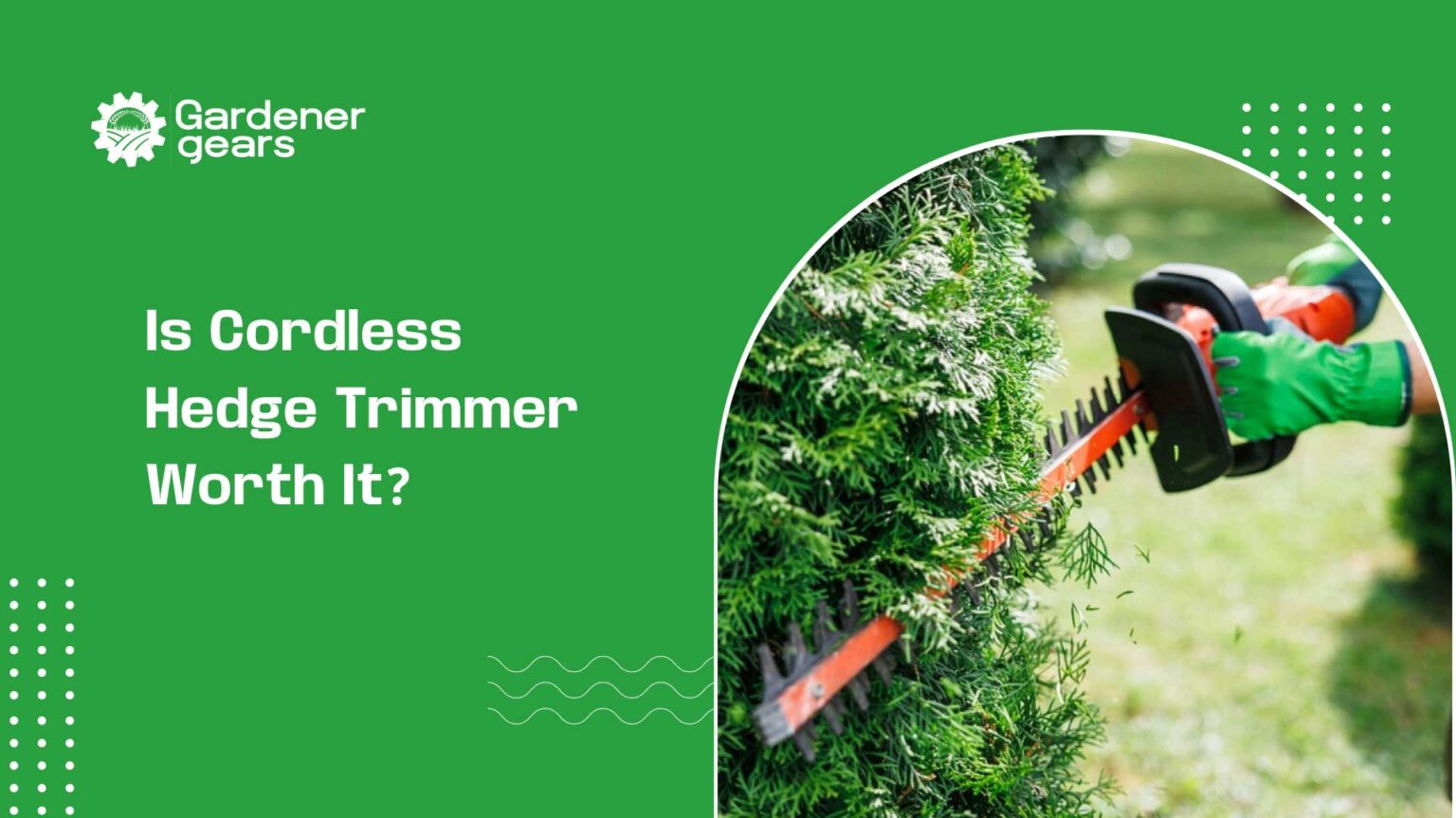 Is cordless hedge trimmer worth it