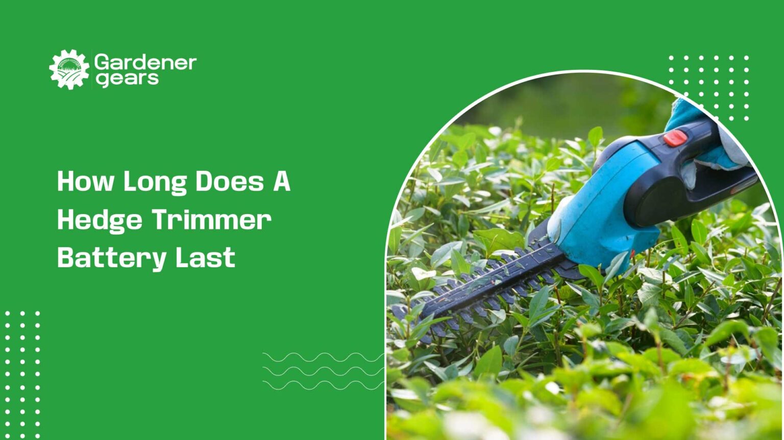 How Long Does a Hedge Trimmer Battery Last