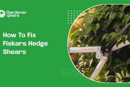 How to Fix Fiskars Hedge Shears