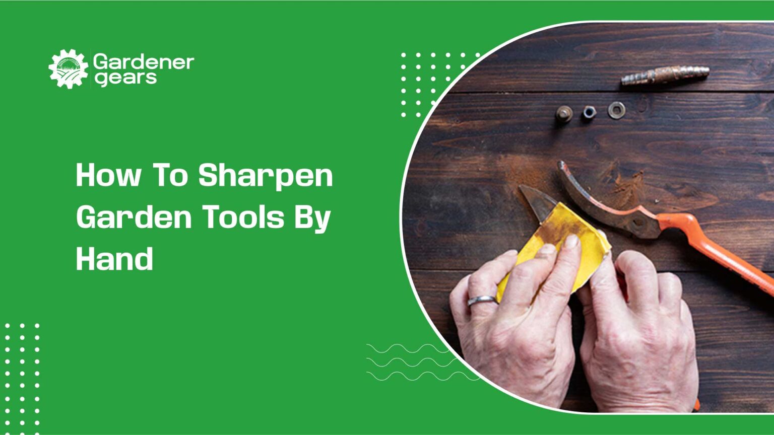 How to Sharpen Garden Tools by Hand