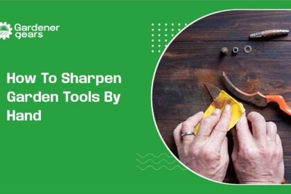 How to Sharpen Garden Tools by Hand